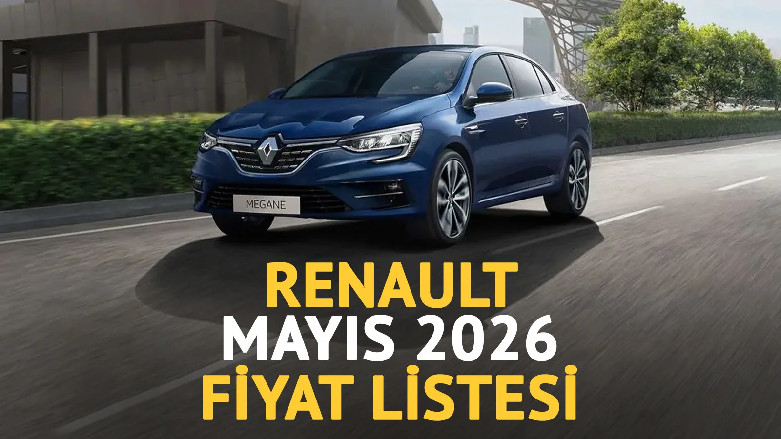 Renault Mayıs 2026 fiyat listesi açıklandı: Clio, Megane ve Duster'da kampanya